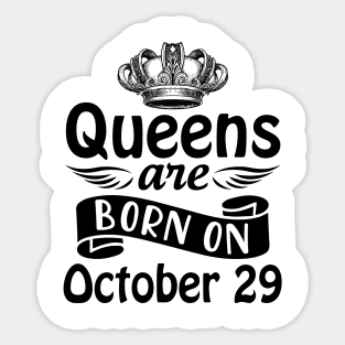 Queens Are Born On October 29 Happy Birthday To Me You Mommy Nana Aunt Sister Daughter Wife Sticker